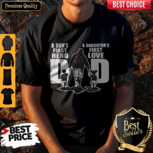Auburn Tigers Dad A Son’s First Hero And A Daughter’s First Love Shirt
