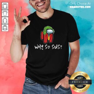 Premium Good Among Us Why So Sus Shirt