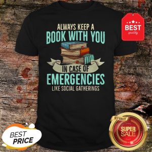 Official Always Keep A Book With You In Case Of Emergencies Like Social Gatherings Shirt