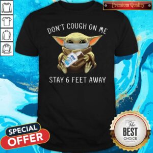 Top Baby Yoda Face Mask Hug Soap Don’t Cough On Me Stay 6 Feet Away Shirt