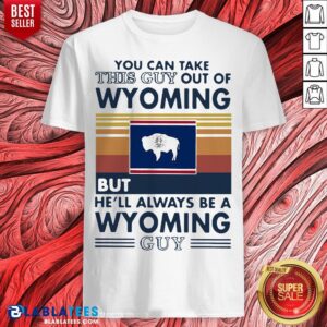 Original You Can Take This Guy Out Of Wyoming But He'll Always Be A Wyoming Guy Vintage Retro Shirt