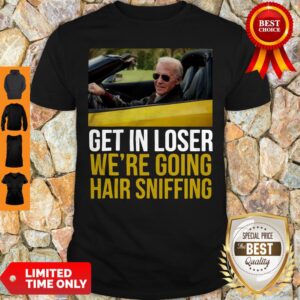 Premium Get In Loser We’re Going Hair Sniffing Shirt