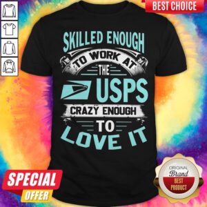 Skilled Enough To Work At The Usps Crazy Enough To Love It Shirt