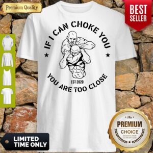 Nice If I can choke you Jiu Jitsu you are too close Est 2020 shirt