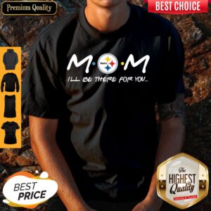 Official Pittsburgh Steelers Mom I’ll Be There For You Friends Shirt