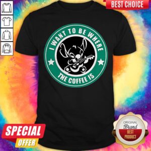 Premium I Want To Be Where The Coffee Is Stitch Shirt
