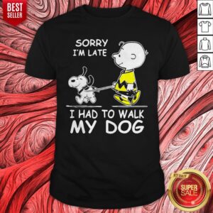 Nice Snoopy and Charlie Brown Sorry I’m Late I Had To Walk My Dog Shirt