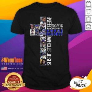 Nice All Need Today Is A Little Bit Of Chase Elliott And A Whole Lot Of Jesus Shirt
