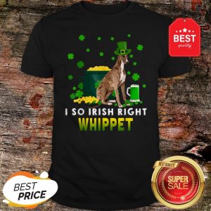 I So Irish Right Whippet Dog Lover St. Patrick’s Day Gifts Shirt