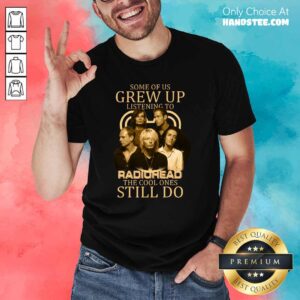 New Grew Up Listening To Radiohead 1 Shirt