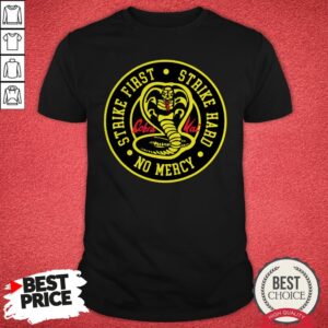 Cobra Kai Strike First Strike Hard No Mercy Shirt