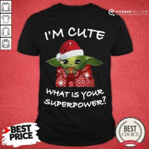 Hot Santa Baby Yoda I’m Cute What Is Your Superpower Christmas Shirt