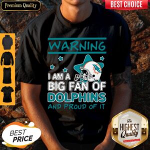 Premium Warning I Am A Big Fan Of Dolphins And Proud Of It Shirt