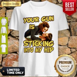 Good Your Gun Is Sticking Into My Hip Ace Ventura Shirt