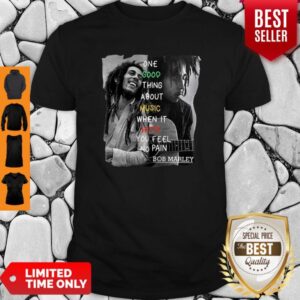 Bob Marley One Good Thing About Music When It Hits You Feel No Pain Shirt