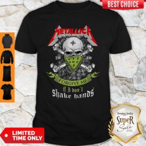 Metallica Skull Forgive Me If I Don’t Shake Hands Shirt