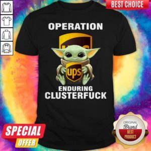 Baby Yoda Hug Operation UPS Enduring Clusterfuck Shirt