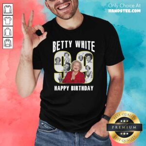 Great Betty White Golden Girls 99 Birthday Shirt