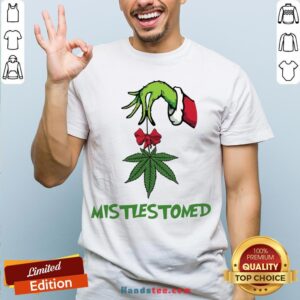 Nice Grinch Hand Holding Weed Mistlestoned Christmas Sweater Shirt