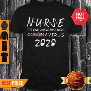 Nurse The One Where They Were Coronavirus 2020 Shirt