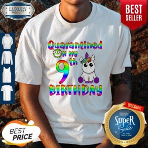 Nice Unicorn Quarantined on my 9th birthday shirt