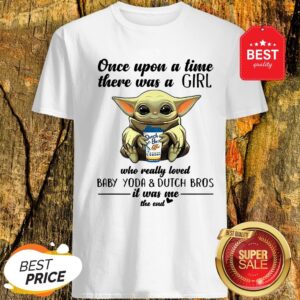Once Upon A Time There Was A Girl Baby Yoda And Dutch Bros Coffee Shirt