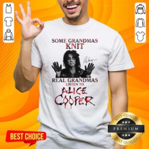 Some Grandmas Knit Real Grandmas Listen To Alice Cooper Shirt