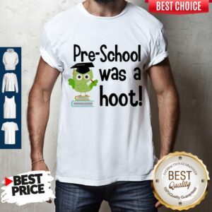 Nice Preschool Was A Hoot Owl Shirt