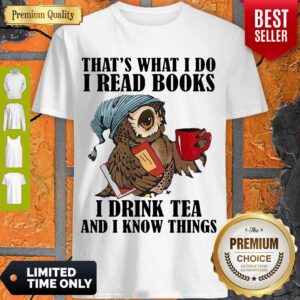 Nice Owl That’s What I Do I read Books I Drink Tea And I Know Things Shirt