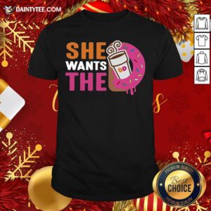 Original She Wants The D Shirt