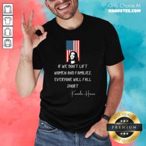 If We Dont Lift Women And Families Everyone Will Fall Madam Harris American Flag Shirt