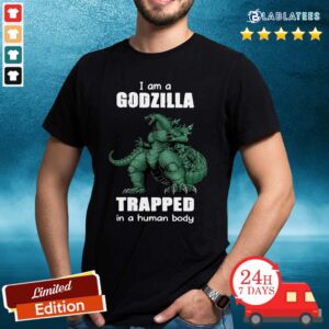 Pretty I Am A Godzilla Trapped In A Human Body Shirt
