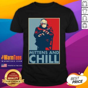 Hot Bernie Sanders Mittens And Chill Shirt