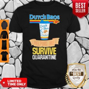Dutch Bros Coffee Helping Me Survive Quarantine Coronavirus Shirt