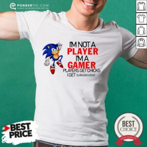 Nice I'm Not A Player I'm A Gamer Players Get Chicks Shirt
