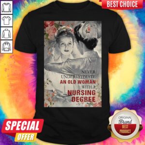 Never Underestimate An Old Woman With A Nursing Degree Shirt