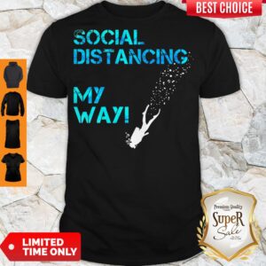 Awesome Social distancing my way shirt