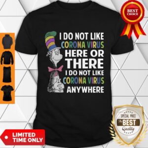 Dr Seuss I Do Not Like Corona Virus Here Or There I Do Not Like Coronavirus Anywhere Shirt