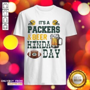 Attractive Its A Packers And Beer Kinda Day Shirt