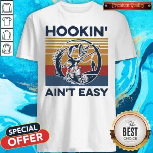 Good Hookin’ Ain’t Easy Vintage Shirt