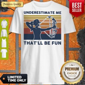 Top Longbow Archery underestimate me that'll be fun vintage shirt