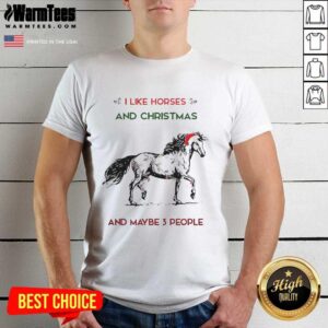 Original I Like Horses And Christmas And Maybe 3 People Shirt