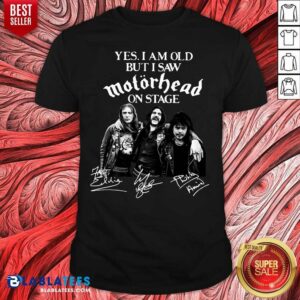 Official Yes I Am Old But I Saw Motorhead On Stage Signatures Shirt