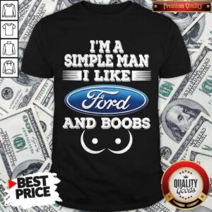 Awesome I’m A Simple Man I Like Ford And Boobs Shirt