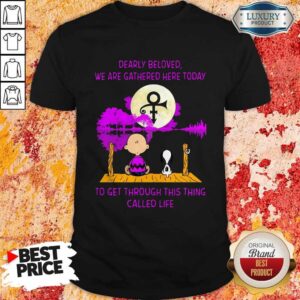 Nice Snoopy And Charlie Brown Dearly Beloved We Are Gathered Here Today To Get Through This Thing Called Life Shirt
