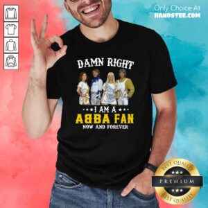 Top Damn Right Abba Fan 13 Forever Shirt