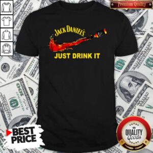Awesome Jack Daniel’s Just Drink It Shirt