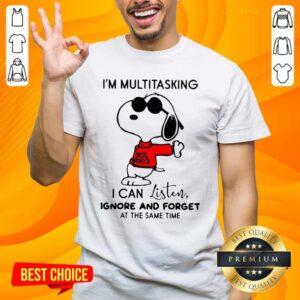 Snoopy I Am Multitasking I Can Listen Ignore And Forget At The Same Time Shirt