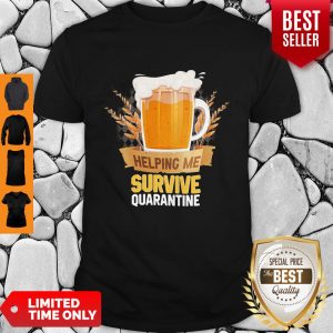 Beer Helping Me Survive Quarantine Shirt