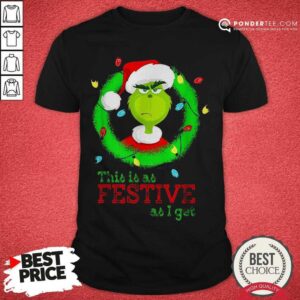 Hot Santa Grinch This Is As Festive As I Get Christmas Lights Shirt